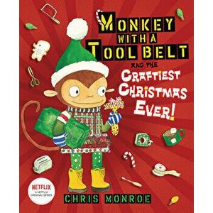 Monkey with a Tool Belt and the Craftiest Christmas Ever!, Hardcover - Chris Monroe imagine
