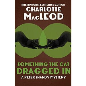 Something the Cat Dragged in, Paperback - Charlotte MacLeod imagine
