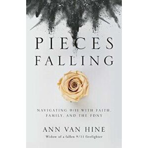Pieces Falling: Navigating 9/11 with Faith, Family, and the FDNY, Paperback - Ann Van Hine imagine
