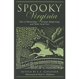 Spooky Virginia: Tales Of Hauntings, Strange Happenings, And Other Local Lore, First Edition, Paperback - S. E. Schlosser imagine