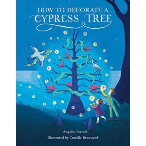 How to Decorate a Cypress Tree, Hardcover - Angelle Terrell imagine