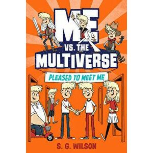 Me vs. the Multiverse: Pleased to Meet Me, Paperback - S. G. Wilson imagine