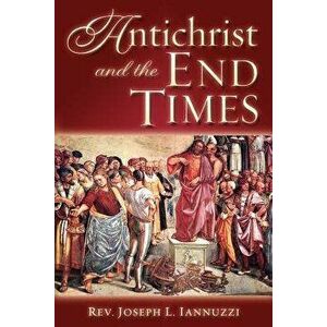 Antichrist and the End Times, Paperback - Joseph Iannuzzi imagine