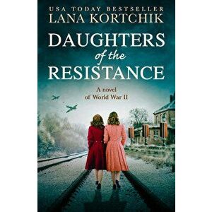 Daughters of the Resistance, Paperback - Lana Kortchik imagine