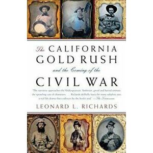 The California Gold Rush and the Coming of the Civil War, Paperback - Leonard L. Richards imagine