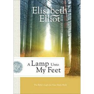 A Lamp Unto My Feet: The Bible's Light for Your Daily Walk, Paperback - Elisabeth Elliot imagine