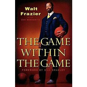 The Game Within the Game, Paperback - Walt Frazier imagine