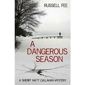 A Dangerous Season: A Sheriff Matt Callahan Mystery, Paperback - Russell Fee imagine