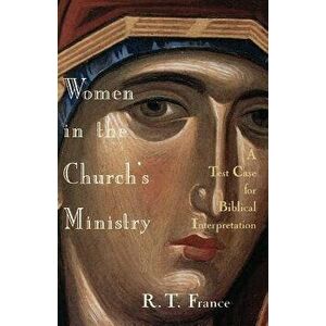 Women in the Church's Ministry: A Test Case for Biblical Hermeneutics, Paperback - R. T. France imagine