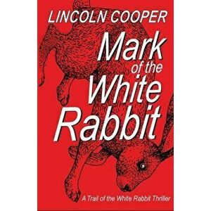 Mark of the White Rabbit, Paperback - Lincoln Cooper imagine