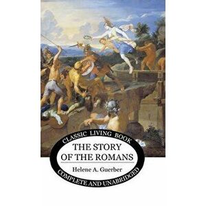 The Story of the Romans, Hardcover - Helene Guerber imagine