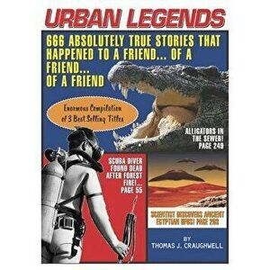 Urban Legends: 666 Absolutely True Stories That Happened to a Friend...of a Friend...of a Friend, Paperback - Thomas J. Craughwell imagine