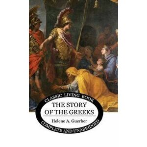 The Story of the Greeks, Hardcover - Helene Guerber imagine