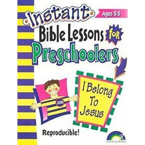 Instant Bible Lessons: I Belong to Jesus: Preschoolers, Paperback - *** imagine