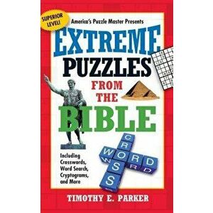 Extreme Puzzles from the Bible: Including Crosswords, Word Search, Cryptograms, and More, Paperback - Timothy E. Parker imagine