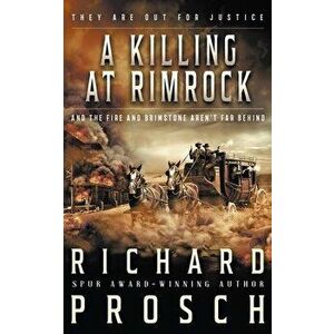 A Killing At Rimrock: A Traditional Western Novel, Paperback - Richard Prosch imagine