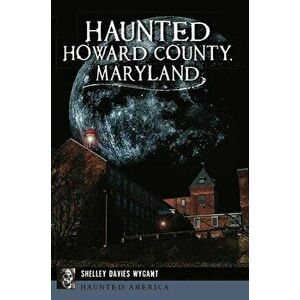 Haunted Howard County, Maryland, Paperback - Shelley Davies Wygant imagine