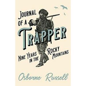 Journal of a Trapper - Nine Years in the Rocky Mountains, Paperback - Osborne Russell imagine