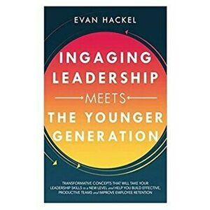 Ingaging Leadership Meets the Younger Generations, Paperback - Evan Hackel imagine