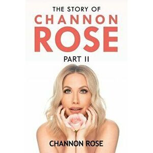 The Story of Channon Rose Part 2, Paperback - Channon Rose imagine
