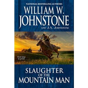 Slaughter of the Mountain Man, Paperback - William W. Johnstone imagine