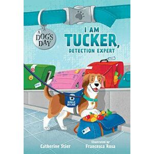 I Am Tucker, Detection Expert, 6, Paperback - Catherine Stier imagine