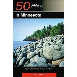Explorer's Guide 50 Hikes in Minnesota: Day Hikes from Forest to Prairie to River Bluff, Paperback - Gwen Ruff imagine