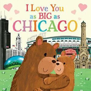 I Love You as Big as Chicago, Board book - Rose Rossner imagine