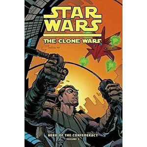 Clone Wars: Hero of the Confederacy Vol. 3: The Destiny of Heroes, Library Binding - Henry Gilroy imagine