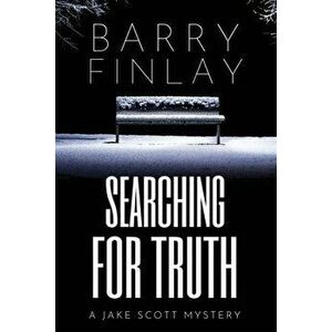 Searching For Truth: A Jake Scott Mystery, Paperback - Barry Finlay imagine