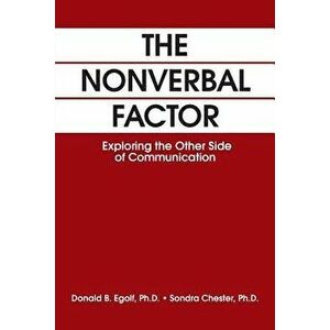 The Nonverbal Factor: Exploring the Other Side of Communication, Paperback - Donald B. Egolf imagine