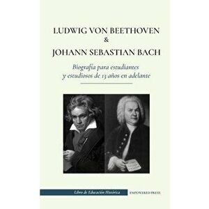 Ludwig van Beethoven y Johann Sebastian Bach - Biografía para estudiantes y estudiosos de 13 años en adelante: (Los mejores compositores de música clá imagine
