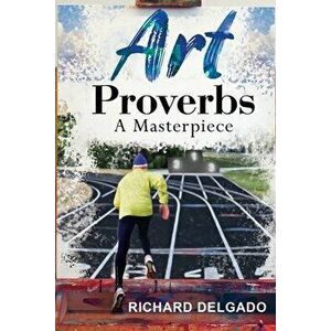 Art Proverbs: A Masterpiece, Paperback - Richard Delgado imagine