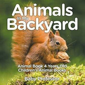 Animals In My Backyard - Animal Book 4 Years Old - Children's Animal Books, Paperback - *** imagine