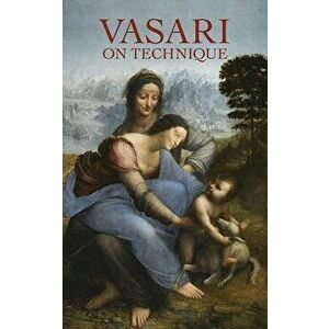 Vasari on Technique, Paperback - Giorgio Vasari imagine