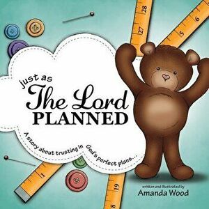 Just as The Lord Planned: A story about trusting in God's perfect plans..., Paperback - Amanda Wood imagine