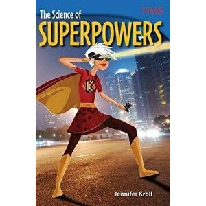 The Science of Superpowers, Paperback - Jennifer Kroll imagine