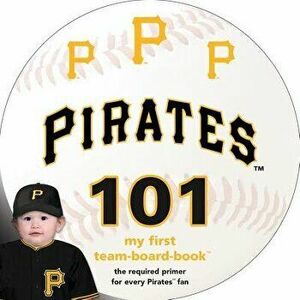 Pittsburgh Pirates 101, Board book - Brad M. Epstein imagine