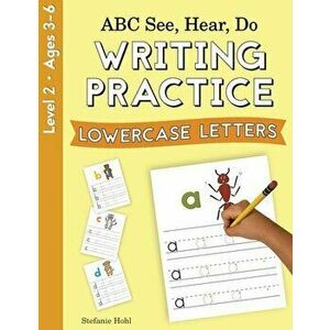 ABC See, Hear, Do Level 2: Writing Practice, Lowercase Letters, Paperback - Stefanie Hohl imagine