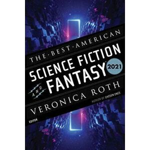 The Best American Science Fiction and Fantasy 2021, Paperback - Veronica Roth imagine