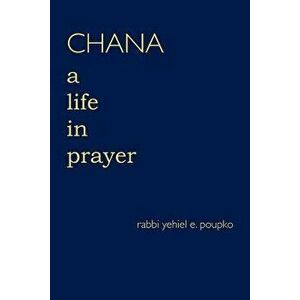 Chana: A Life in Prayer, Paperback - Rabbi Yehiel E. Poupko imagine