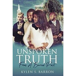 Unspoken Truth: From a Buried Past, Paperback - Kylen S. Barron imagine