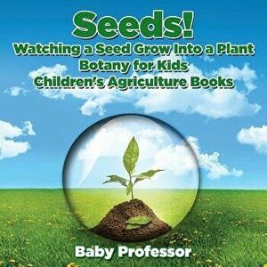 Seeds! Watching a Seed Grow Into a Plants, Botany for Kids - Children's Agriculture Books, Paperback - *** imagine