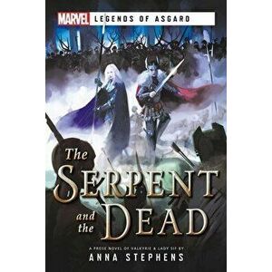 The Serpent & the Dead: A Marvel: Legends of Asgard Novel, Paperback - Anna Stephens imagine