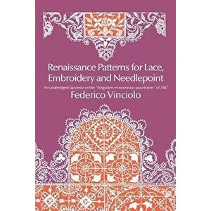 Renaissance Patterns for Lace, Embroidery and Needlepoint, Paperback - Federico Vinciolo imagine