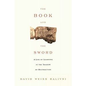 The Book and the Sword: A Life of Learning in the Throes of the Holocaust, Paperback - David Weiss Halvini imagine