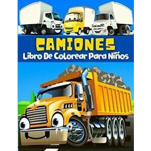 Libro De Colorear Camiones Para Niños: Páginas Para Colorear Y Pintar Grandes Dibujos Con Vehículos De Transporte: Camiones, Coches, Tractores, Grúas, imagine