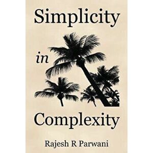Simplicity in Complexity: An Introduction to Complex Systems, Paperback - Rajesh R. Parwani imagine