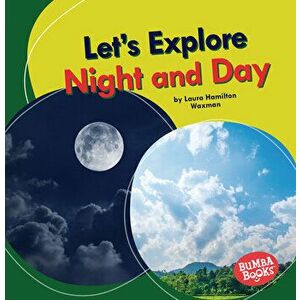 Let's Explore Night and Day, Paperback - Laura Hamilton Waxman imagine
