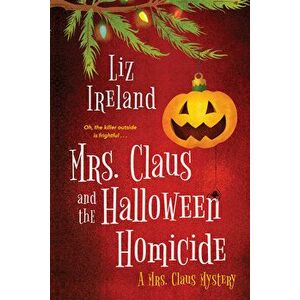Mrs. Claus and the Halloween Homicide, Paperback - Liz Ireland imagine
